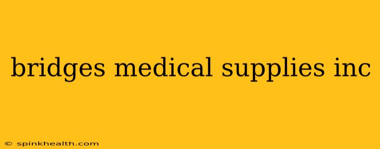 bridges medical supplies inc