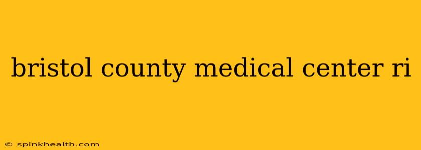 bristol county medical center ri