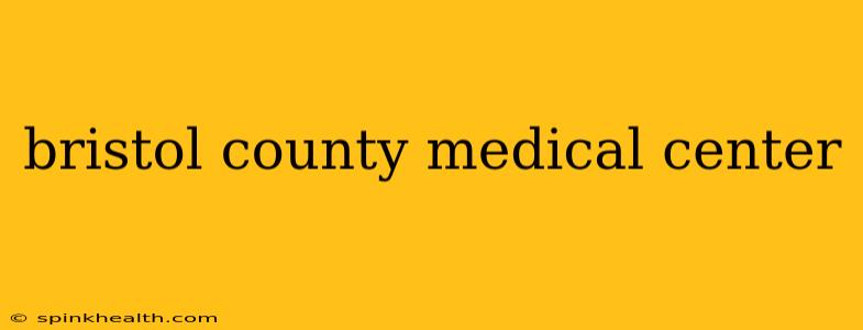 bristol county medical center