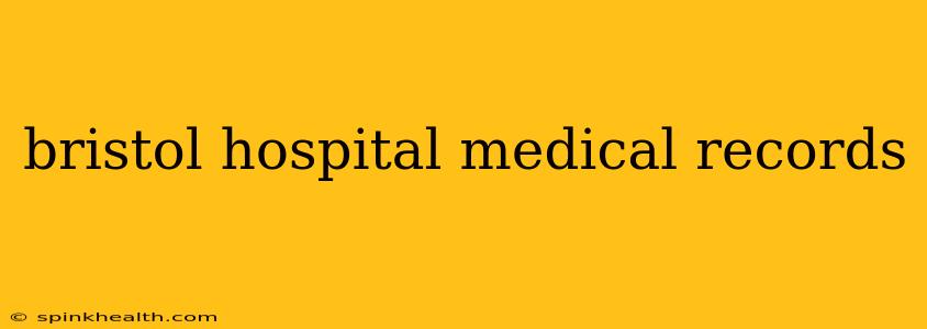 bristol hospital medical records