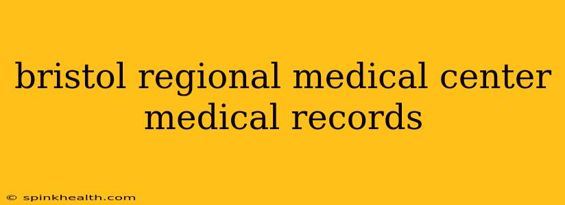 bristol regional medical center medical records