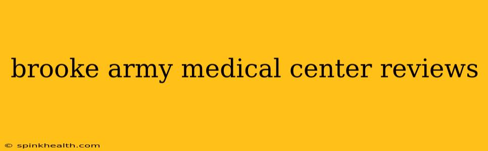 brooke army medical center reviews