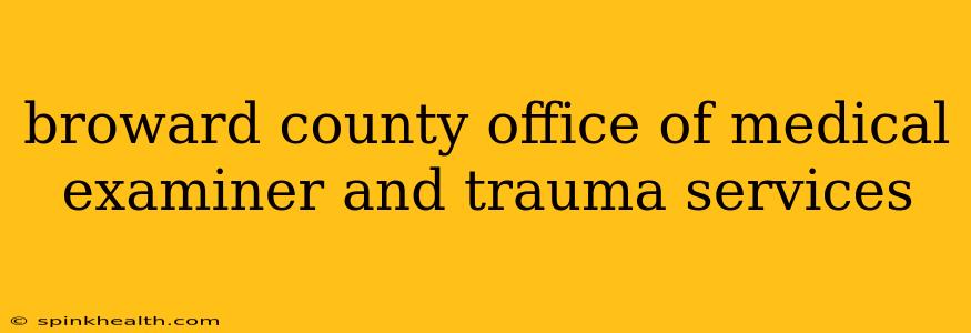 broward county office of medical examiner and trauma services