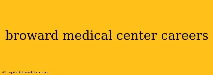 broward medical center careers