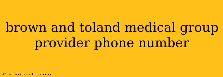 brown and toland medical group provider phone number