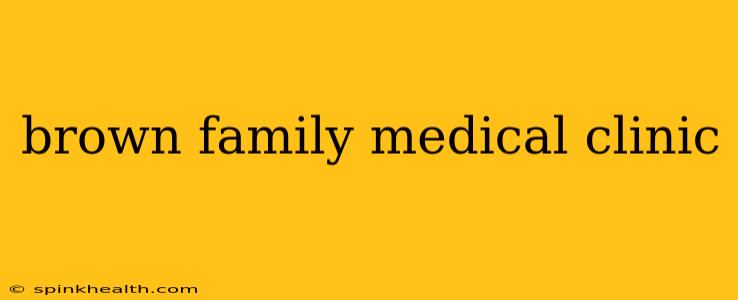 brown family medical clinic