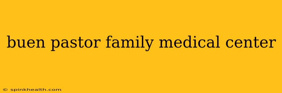 buen pastor family medical center