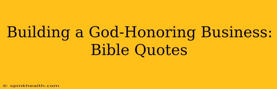 Building a God-Honoring Business: Bible Quotes