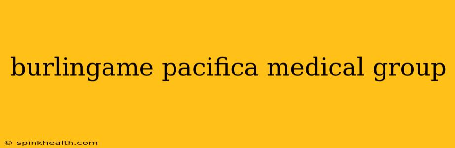 burlingame pacifica medical group