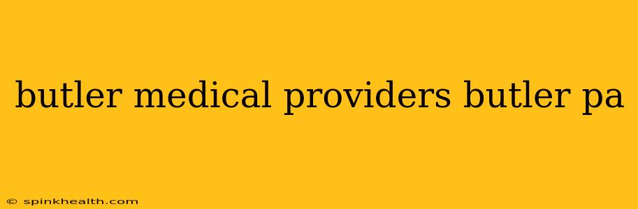 butler medical providers butler pa