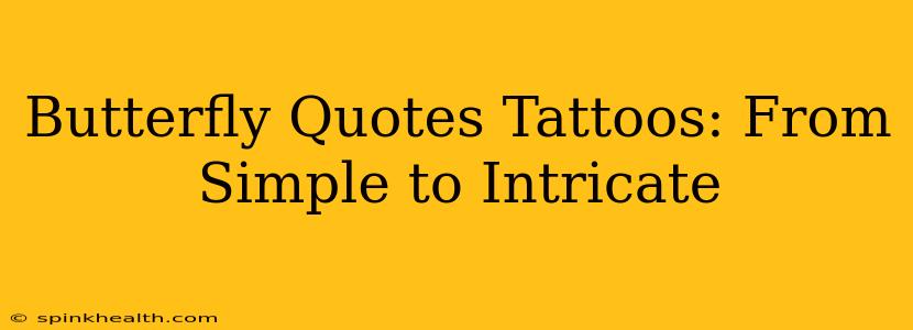Butterfly Quotes Tattoos: From Simple to Intricate