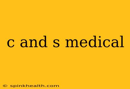 c and s medical