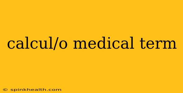 calcul/o medical term