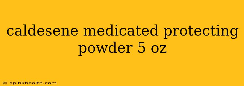 caldesene medicated protecting powder 5 oz