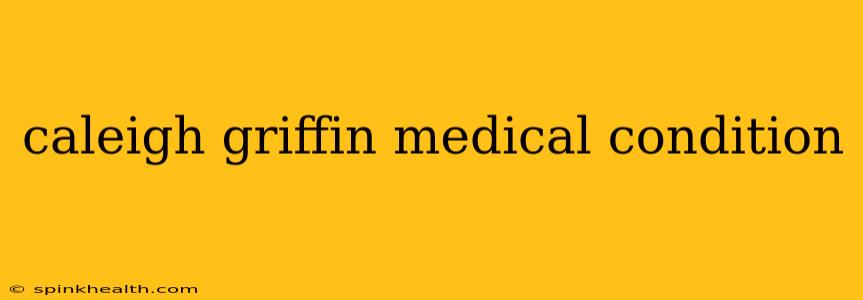 caleigh griffin medical condition