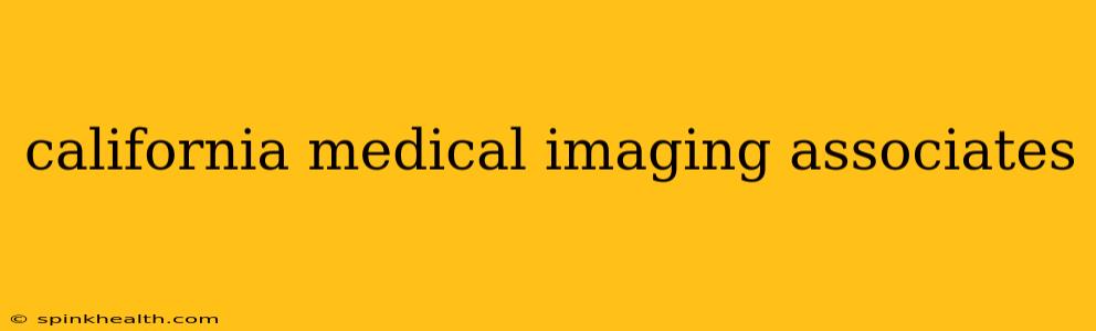 california medical imaging associates