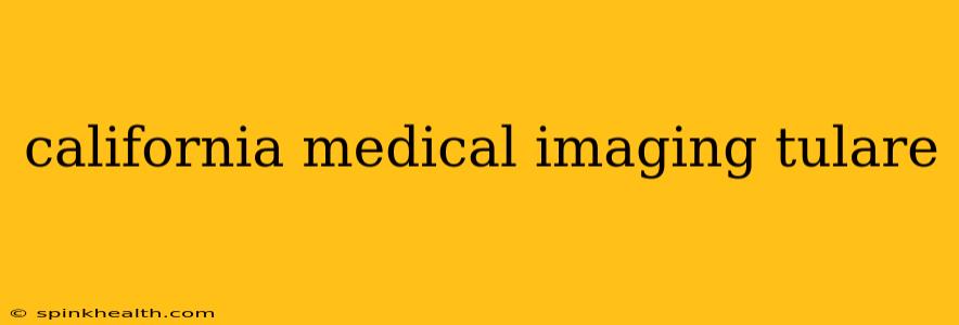 california medical imaging tulare