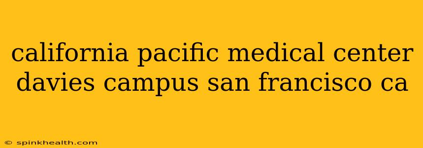 california pacific medical center davies campus san francisco ca