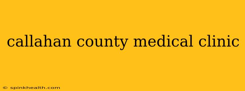 callahan county medical clinic