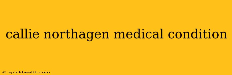 callie northagen medical condition