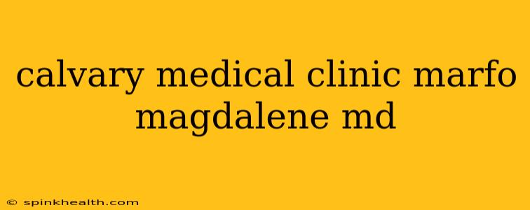 calvary medical clinic marfo magdalene md