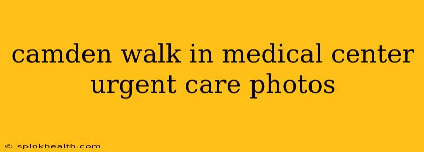 camden walk in medical center urgent care photos