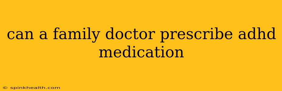 can a family doctor prescribe adhd medication