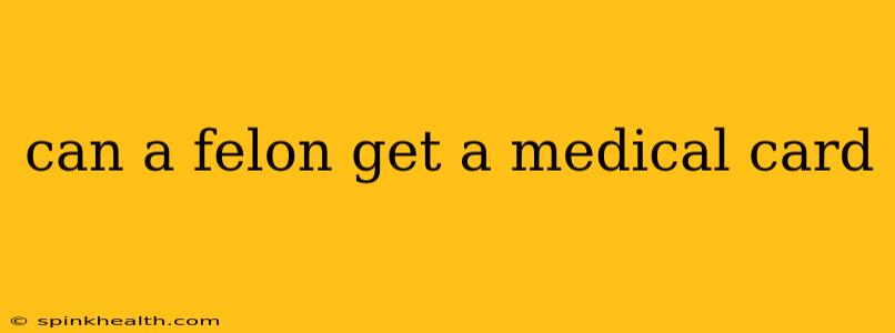 can a felon get a medical card
