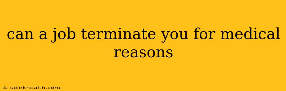 can a job terminate you for medical reasons