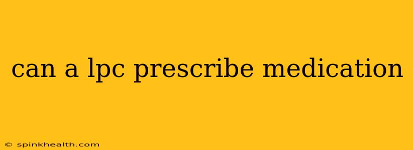 can a lpc prescribe medication
