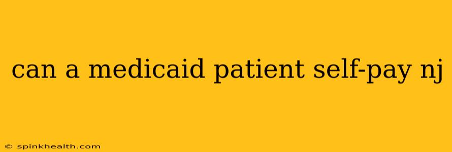 can a medicaid patient self-pay nj