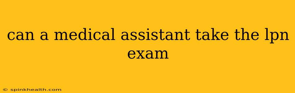 can a medical assistant take the lpn exam