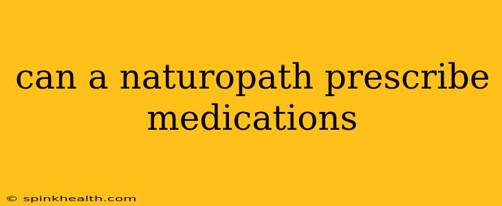 can a naturopath prescribe medications