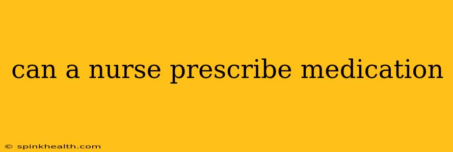 can a nurse prescribe medication