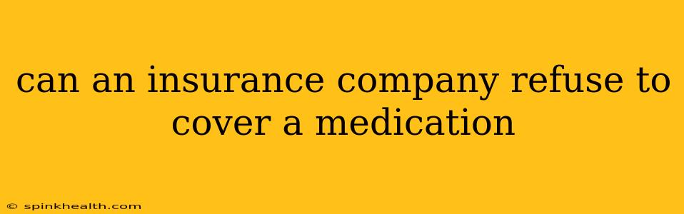 can an insurance company refuse to cover a medication