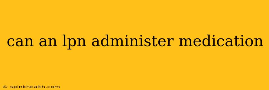 can an lpn administer medication