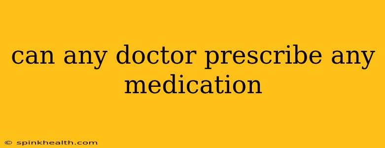 can any doctor prescribe any medication