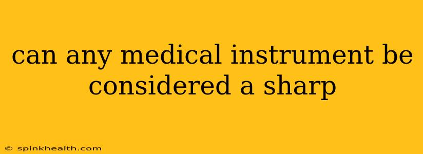 can any medical instrument be considered a sharp
