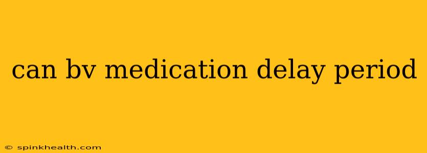 can bv medication delay period