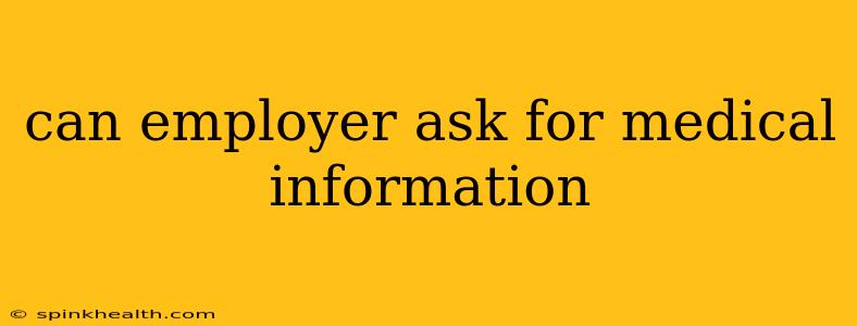 can employer ask for medical information