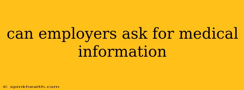 can employers ask for medical information