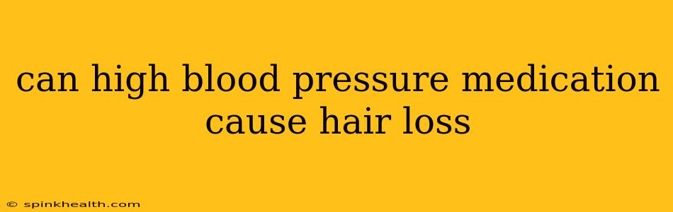 can high blood pressure medication cause hair loss