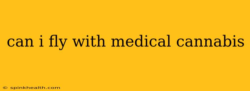 can i fly with medical cannabis
