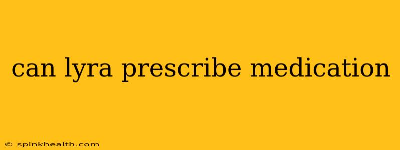 can lyra prescribe medication
