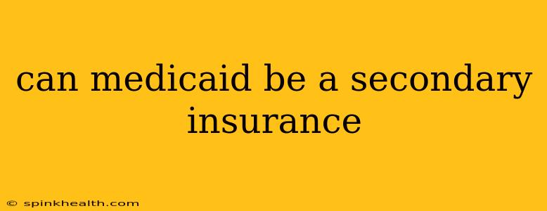can medicaid be a secondary insurance
