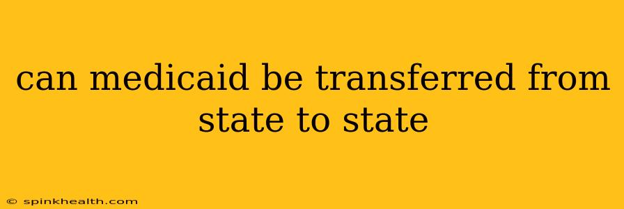 can medicaid be transferred from state to state
