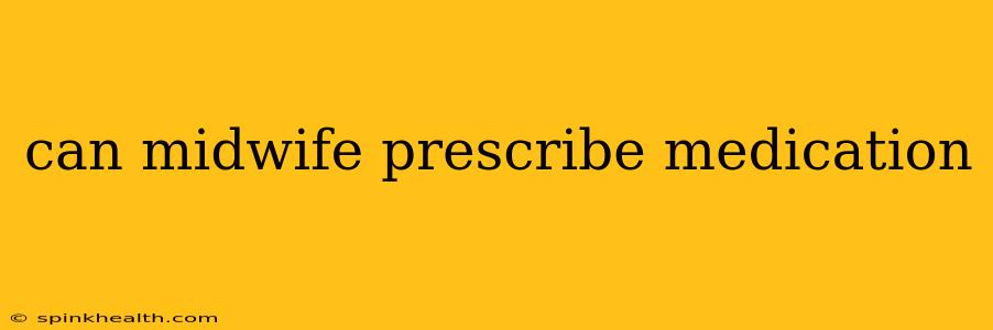 can midwife prescribe medication