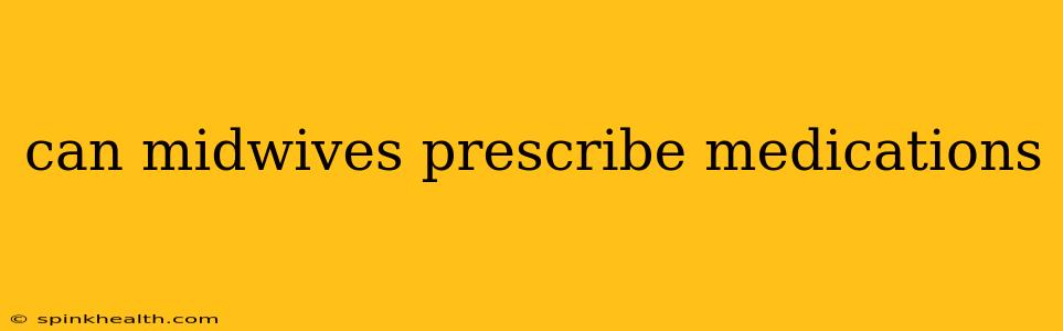 can midwives prescribe medications