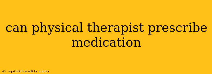 can physical therapist prescribe medication