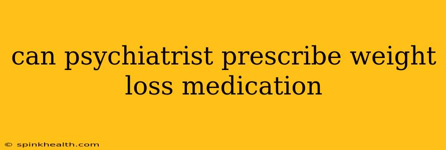 can psychiatrist prescribe weight loss medication